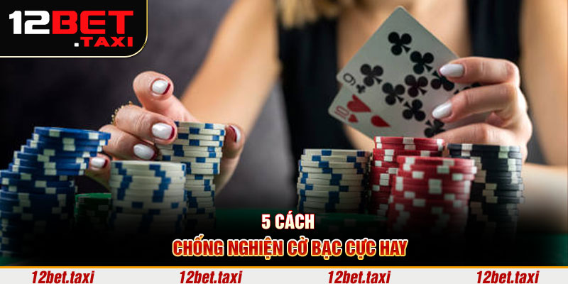 5 Cách chống nghiện cờ bạc cực hay 5 Cách chống nghiện cờ bạc cực hay