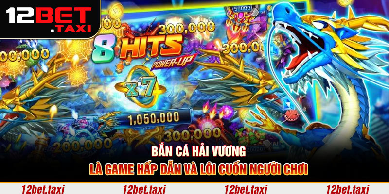 Bắn cá hải vương là game hấp dẫn và lôi cuốn người chơi Bắn cá hải vương là game hấp dẫn và lôi cuốn người chơi