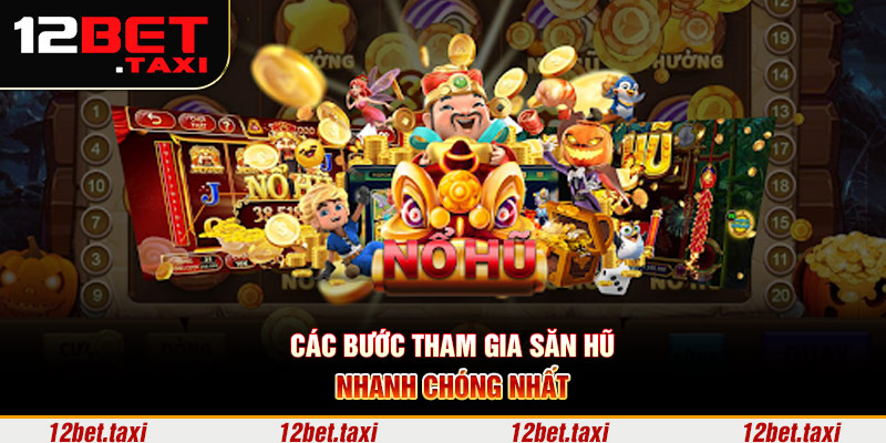 Các bước tham gia săn hũ nhanh chóng nhất Các bước tham gia săn hũ nhanh chóng nhất