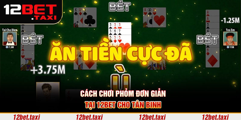 Cách chơi phỏm đơn giản tại 12BET cho tân binh Cách chơi phỏm đơn giản tại 12BET cho tân binh