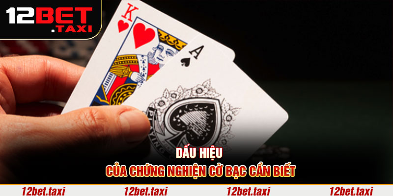 Dấu hiệu của chứng nghiện cờ bạc Dấu hiệu của chứng nghiện cờ bạc cần biết
