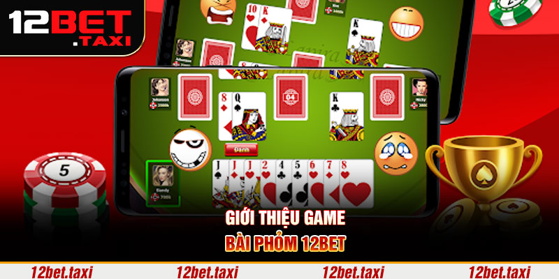 Giới thiệu game bài phỏm 12BET Giới thiệu game bài phỏm 12BET