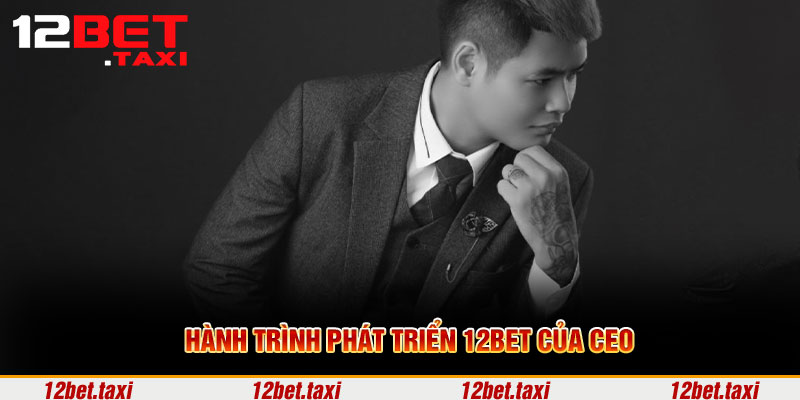 Hành trình phát triển 12BET của CEO