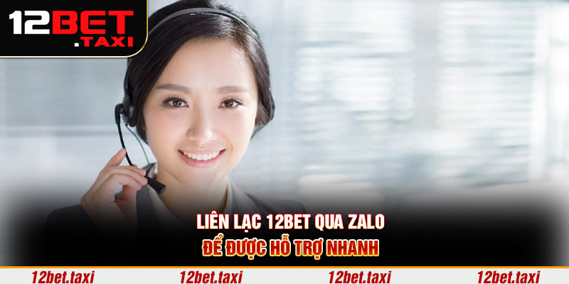 Liên lạc 12BET qua Zalo để được hỗ trợ nhanh 