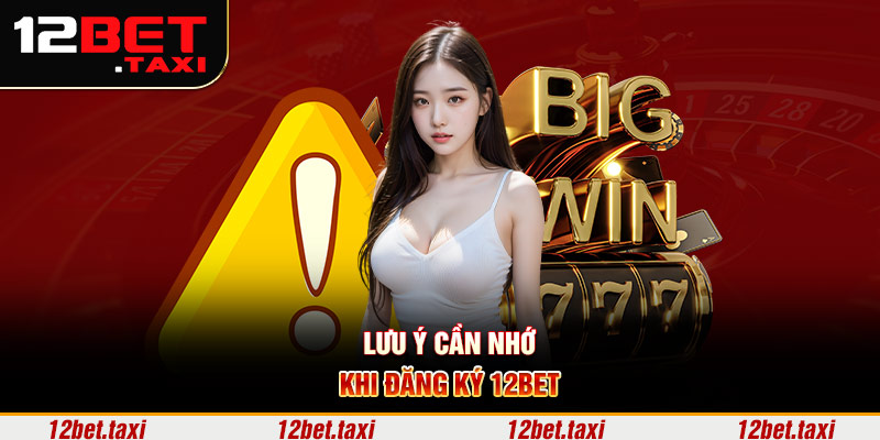 Lưu ý cần nhớ khi đăng ký 12BET Lưu ý cần nhớ khi đăng ký 12BET