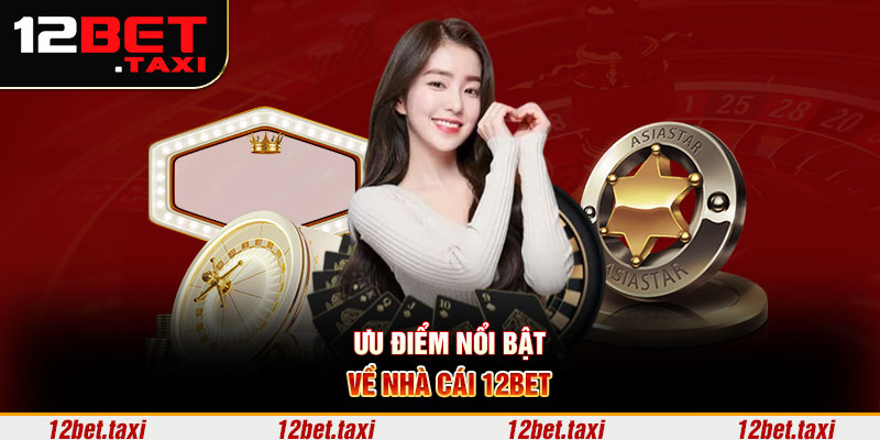 Ưu điểm nổi bật về nhà cái 12BET Ưu điểm nổi bật về nhà cái 12BET