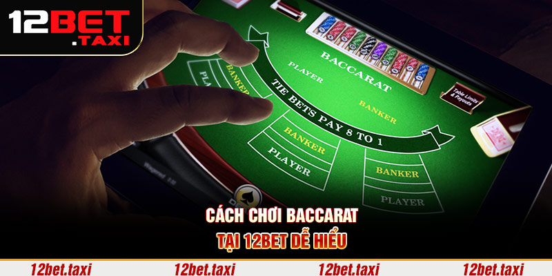 Cách chơi Baccarat tại 12bet dễ hiểu